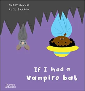 Gabby Dawnay: If I Had a Vampire Bat, illustrated by Alex Barrow (Board Book)